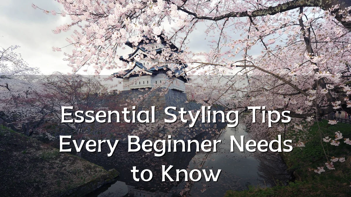 Essential Styling Tips Every Beginner Needs to Know