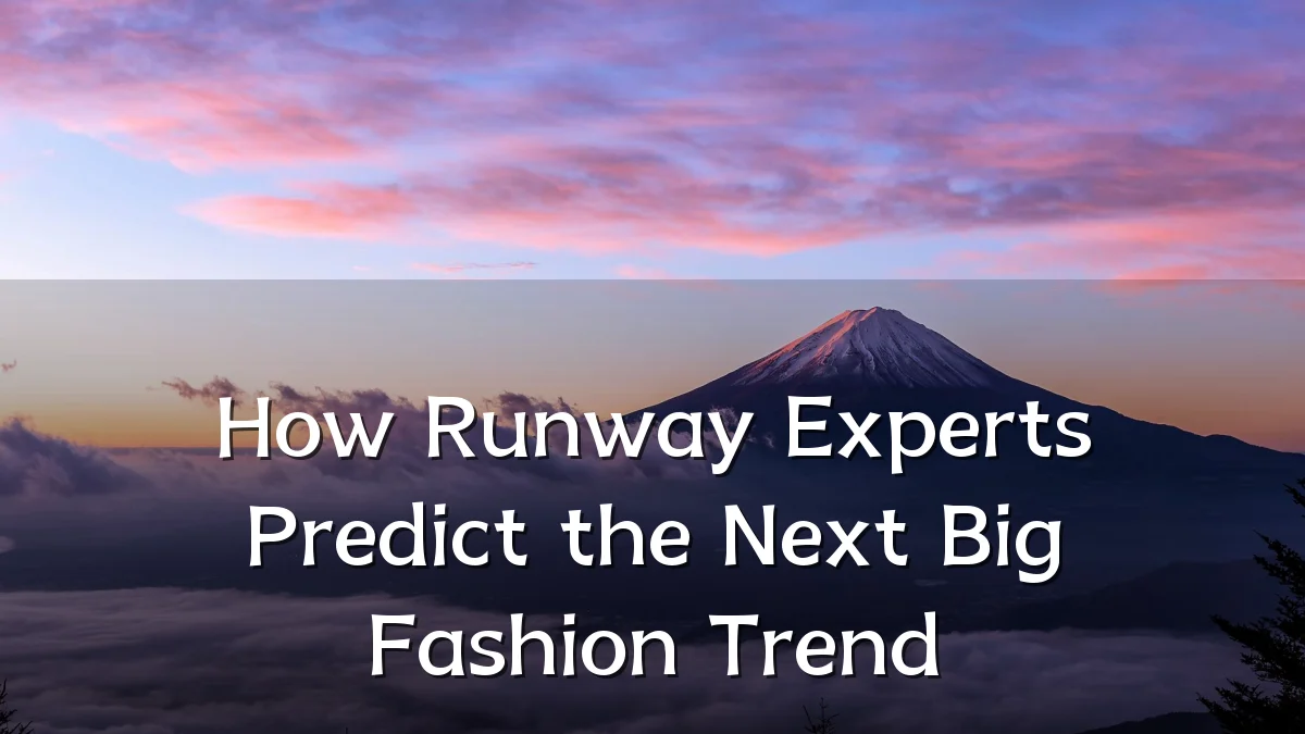 How Runway Experts Predict the Next Big Fashion Trend