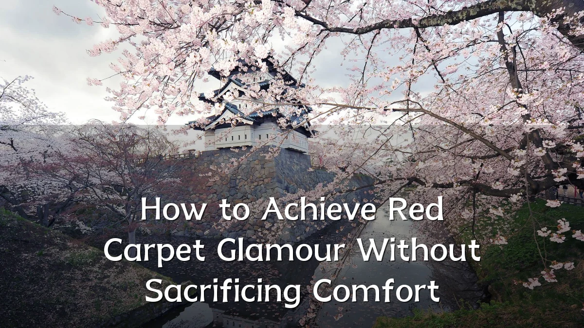 How to Achieve Red Carpet Glamour Without Sacrificing Comfort