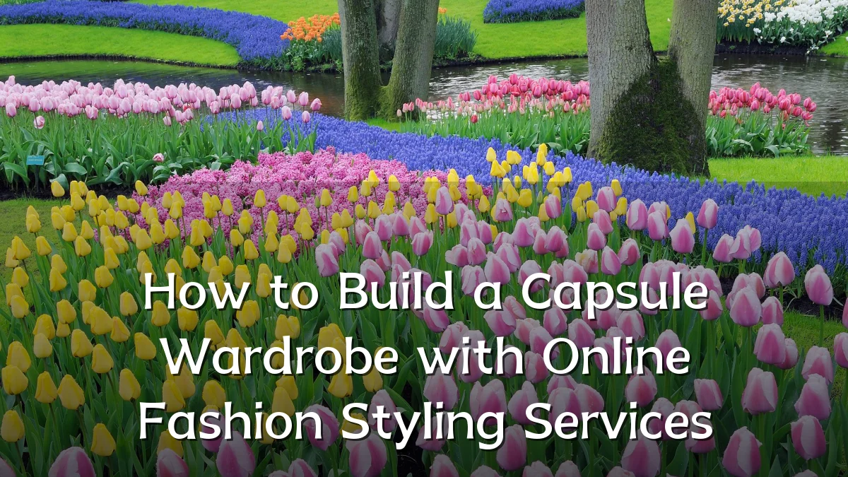 How to Build a Capsule Wardrobe with Online Fashion Styling Services