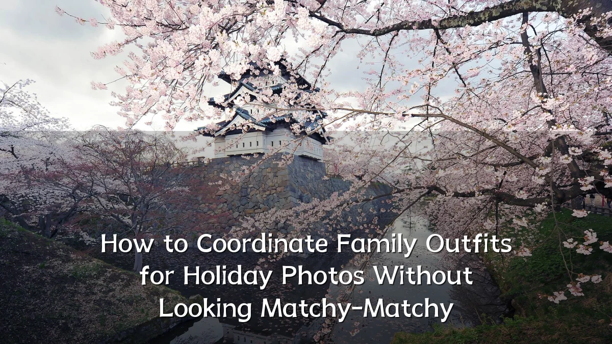 How to Coordinate Family Outfits for Holiday Photos Without Looking Matchy-Matchy