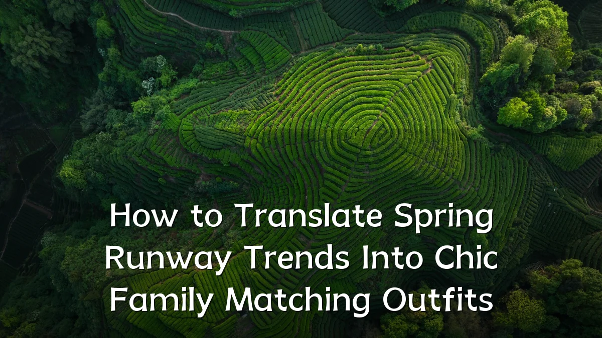 How to Translate Spring Runway Trends Into Chic Family Matching Outfits