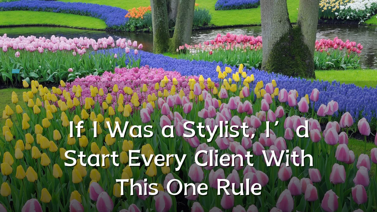 If I Was a Stylist, I’d Start Every Client With This One Rule
