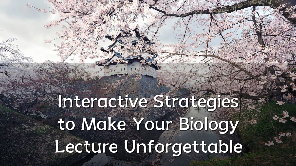 Interactive Strategies to Make Your Biology Lecture Unforgettable