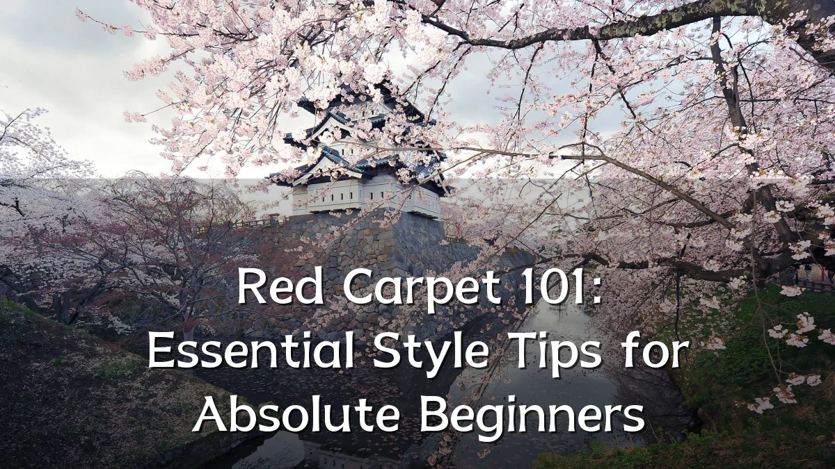 Red Carpet 101: Essential Style Tips for Absolute Beginners