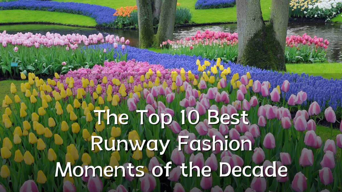 The Top 10 Best Runway Fashion Moments of the Decade
