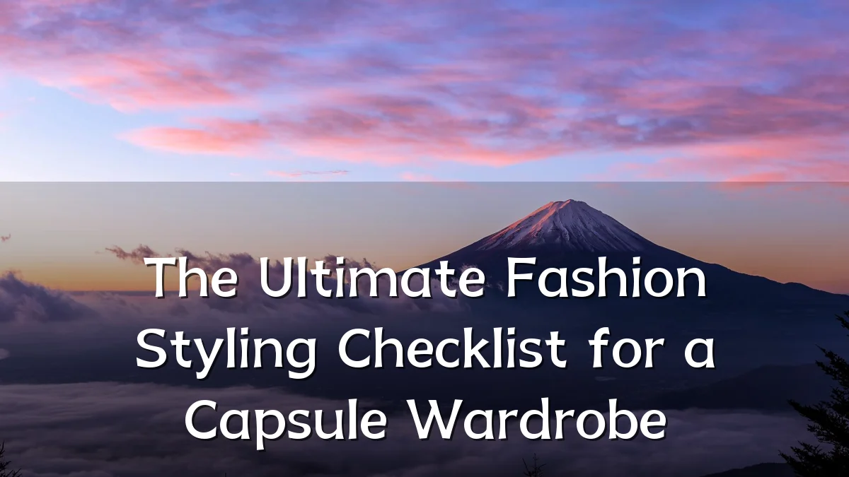 The Ultimate Fashion Styling Checklist for a Capsule Wardrobe