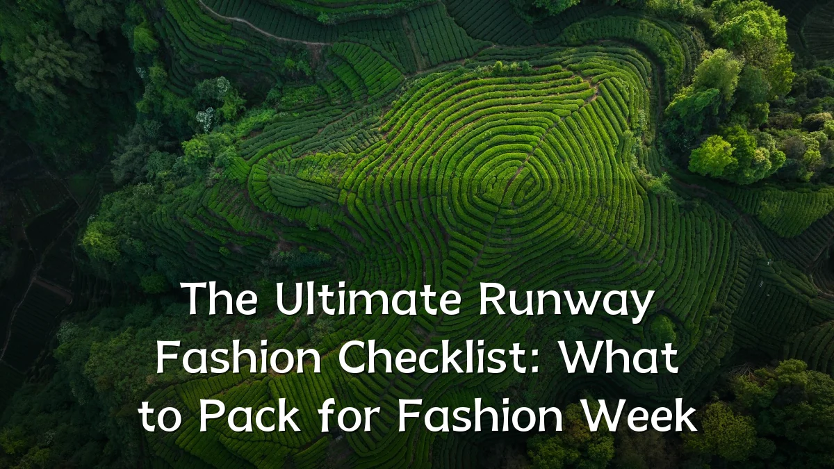 The Ultimate Runway Fashion Checklist: What to Pack for Fashion Week