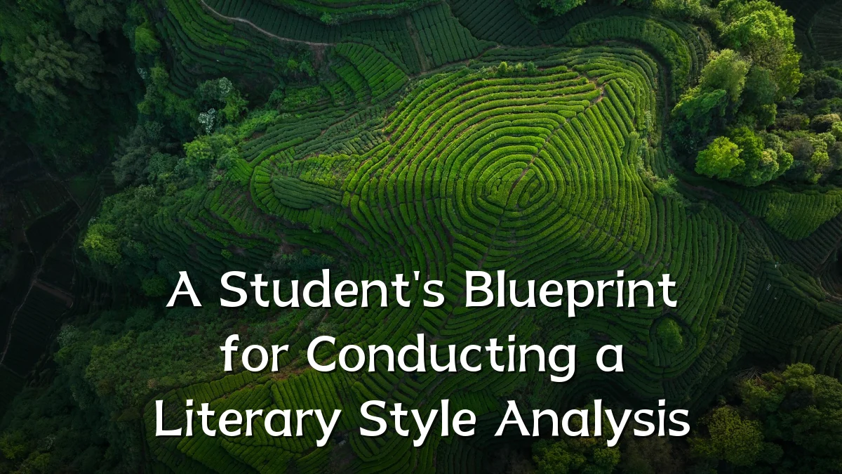 A Student's Blueprint for Conducting a Literary Style Analysis