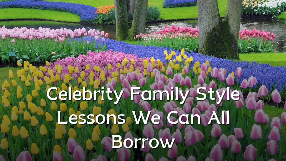 Celebrity Family Style Lessons We Can All Borrow