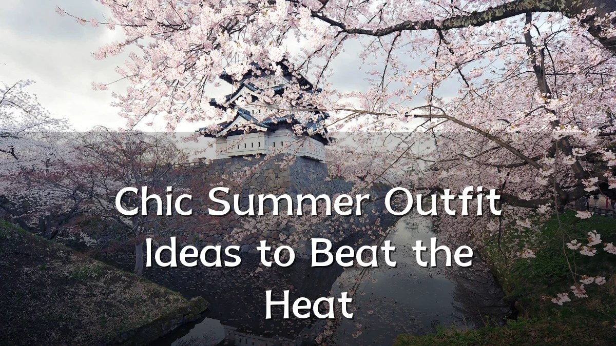 Chic Summer Outfit Ideas to Beat the Heat