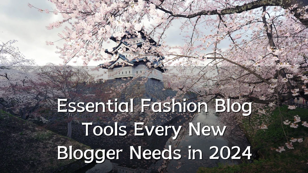 Essential Fashion Blog Tools Every New Blogger Needs in 2024