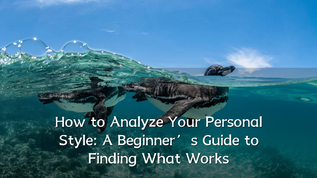 How to Analyze Your Personal Style: A Beginner’s Guide to Finding What Works