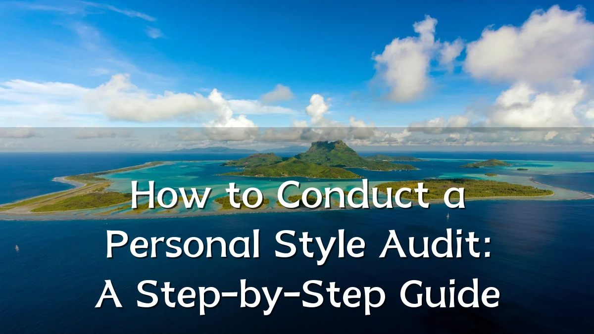 How to Conduct a Personal Style Audit: A Step-by-Step Guide