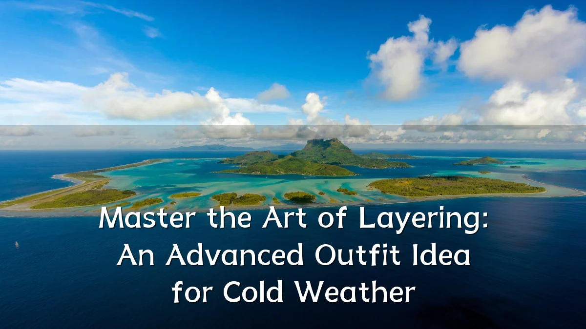 Master the Art of Layering: An Advanced Outfit Idea for Cold Weather