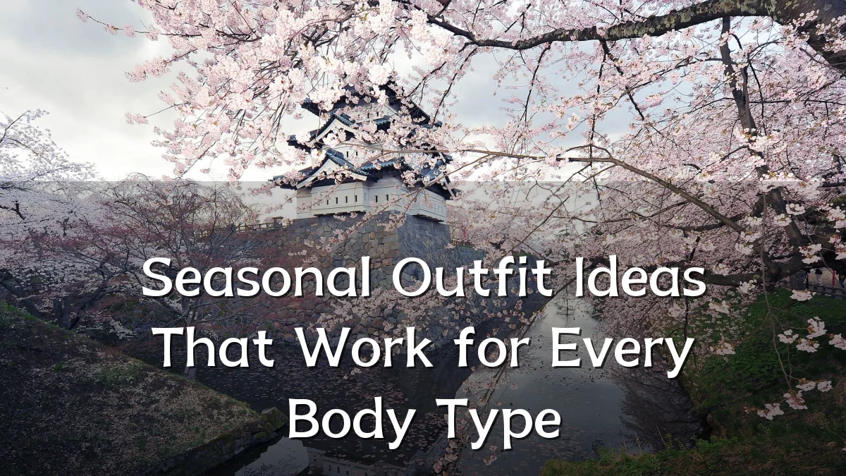 Seasonal Outfit Ideas That Work for Every Body Type