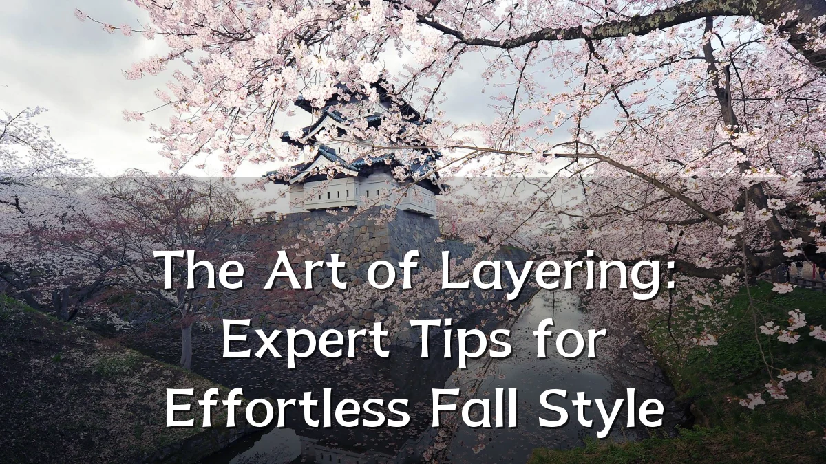 The Art of Layering: Expert Tips for Effortless Fall Style
