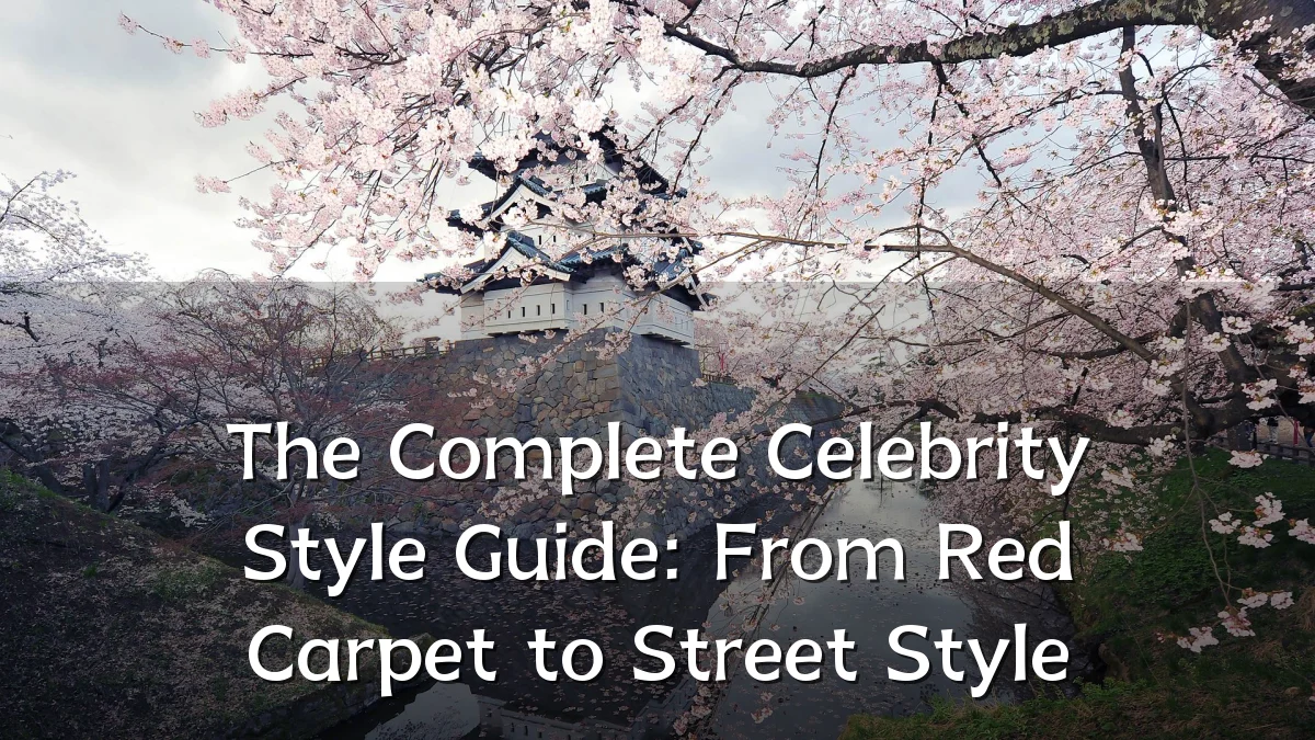 The Complete Celebrity Style Guide: From Red Carpet to Street Style