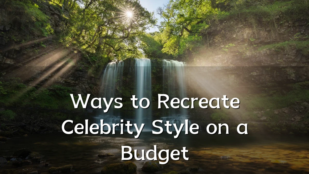 Ways to Recreate Celebrity Style on a Budget